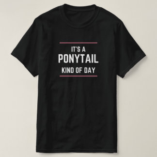 "Det är en hästsvans dag" Grafik T-shirt för hådda