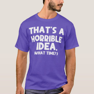 Det är en hemsk idé Whatime Roliga Citat Sarcastic T Shirt