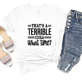 Det är en hemsk Idea Sarcasm Funny Meme T-shirt