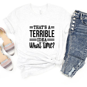 Det är en hemsk Idea Sarcasm Funny Meme T-shirt