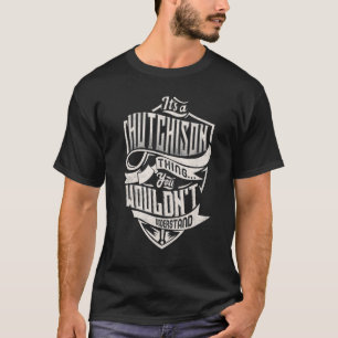 Det är en HUTCHISON Sak du inte skulle förstå CLA T Shirt