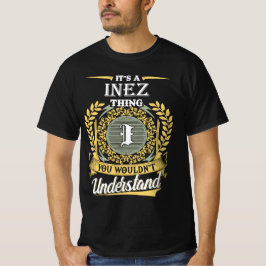 Det är en Inez Sak du inte kunde förstå T Shirt