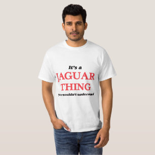 Det är en jaguarsak, dig skulle för att inte tee shirt