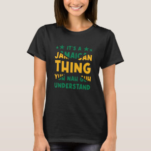 Det är en Jamaican sak Yuh Nej Guh förstår T Shirt