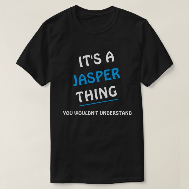 Det är en Jasper sak du inte skulle förstå T Shirt (Design framsida)