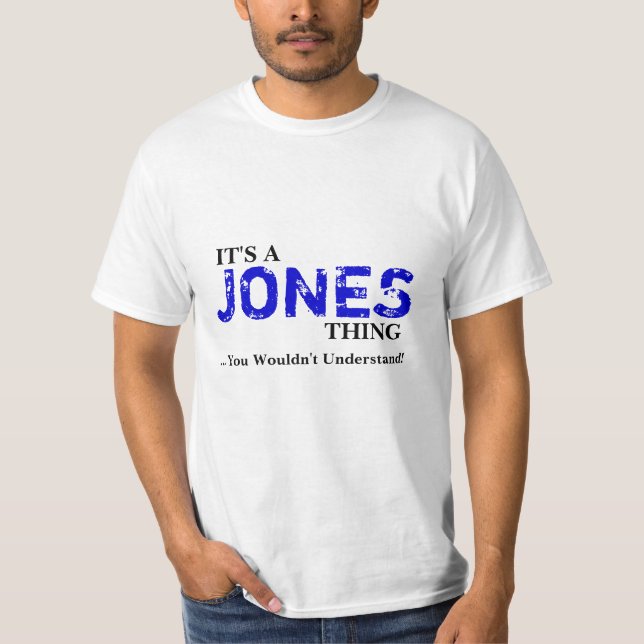 Det är en JONES sak,… som du skulle för att inte Tee Shirt (Framsida)