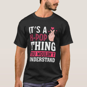 Det är en K-POP Sak som du inte skulle förstå. T Shirt
