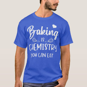 Det är en kemi man kan äta baker Scienc T Shirt