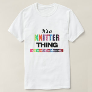 Det är en Knitter sak du inte skulle förstå T Shirt