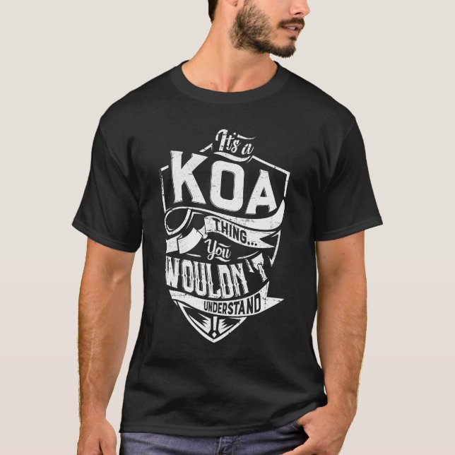 Det är en Koa sak, du skulle inte förstå T Shirt (Framsida)