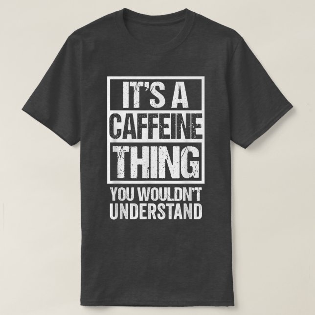Det är en koffein Sak du skulle förstå kaffe T Shirt (Design framsida)