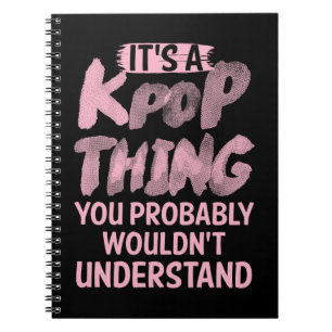Det är en kpop sak du inte skulle förstå anteckningsbok