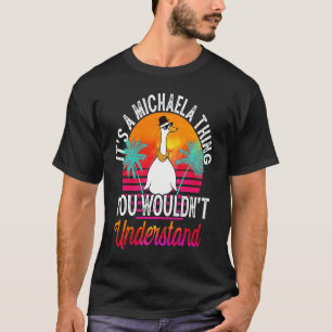Det är en Michaela Sak du inte skulle förstå Mic T Shirt