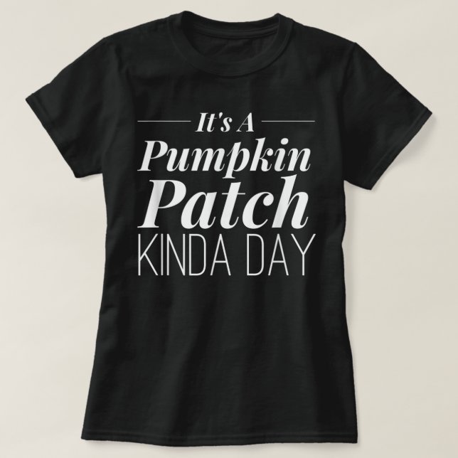 Det är en Pumpkin Patch Kinda-dag T Shirt (Design framsida)
