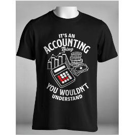 Det är en redovisningssak du inte skulle förstå t shirt