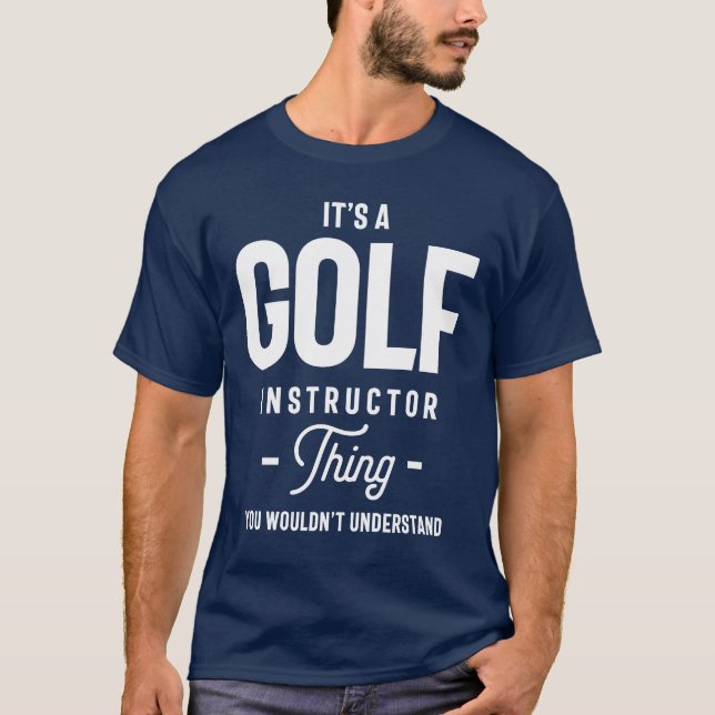 Det är en Sak-jobbtitel för Golf Instructor T Shirt (Framsida)