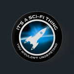 Det är en Sci-Fi Sak - du skulle inte förstå Knapp<br><div class="desc">Det är ett Sci-Fi Sak - du skulle inte förstå. Lustigt ski-fi-älskare-presentidé för en man, kvinna, tonåringar eller barn som kärlek science fiction, rymden och utforskar universum, och är en scifi-geek eller -nörd. Kärlek science fiction bokar, sci-fi TV-program eller sci-fi-filmer? Om du är en sci-fi fläkt och har en känsla...</div>