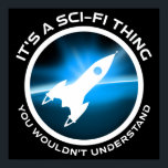 Det är en Sci-Fi Sak - du skulle inte förstå Poster<br><div class="desc">Det är ett Sci-Fi Sak - du skulle inte förstå. Lustigt ski-fi-älskare-presentidé för en man, kvinna, tonåringar eller barn som kärlek science fiction, rymden och utforskar universum, och är en scifi-geek eller -nörd. Kärlek science fiction bokar, sci-fi TV-program eller sci-fi-filmer? Om du är en sci-fi fläkt och har en känsla...</div>