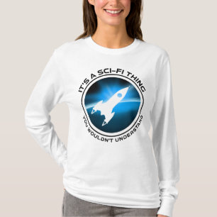 Det är en Sci-Fi Sak - du skulle inte förstå T Shirt