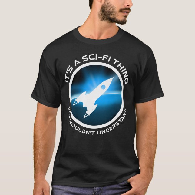 Det är en Sci-Fi Sak - du skulle inte förstå T Shirt (Framsida)