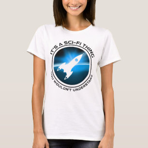 Det är en Sci-Fi Sak - du skulle inte förstå T Shirt