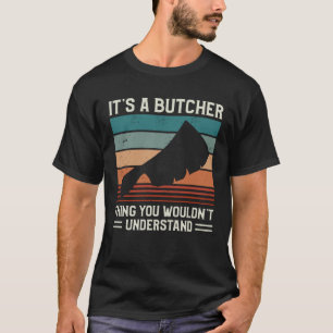 Det är en slaktares sak, du skulle inte förstå sla t shirt