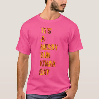 det är en slarvig bunt sorts dag tjej t shirt