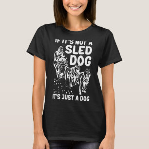 Det är en Sled Hund Sledding Alaska Mushing_1 T Shirt