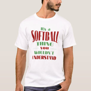 Det är en softball sak du inte skulle förstå t shirt