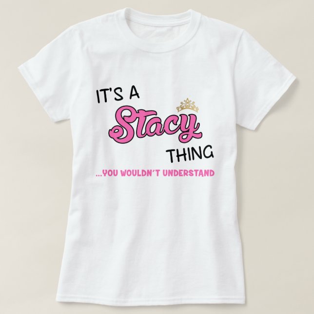 Det är en Stacy sak du inte skulle förstå T-Shirt (Design framsida)