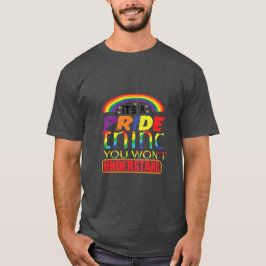 Det är en stolthet du inte kommer att förstå HBTQ T Shirt