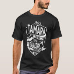 Det är en TAMARA sak, du skulle inte förstå T Shirt<br><div class="desc">Om du är TAMARA så är skjortan till dig,  det är en TAMARA sak ...  Du skulle inte förstå. Bästa gåva till dig och din familjemedlem (din son,  dotter,  Mon,  Pappa,  Grandpa,  Grandma,  Make,  Wife) på årsdag,  årsdag eller jul.</div>