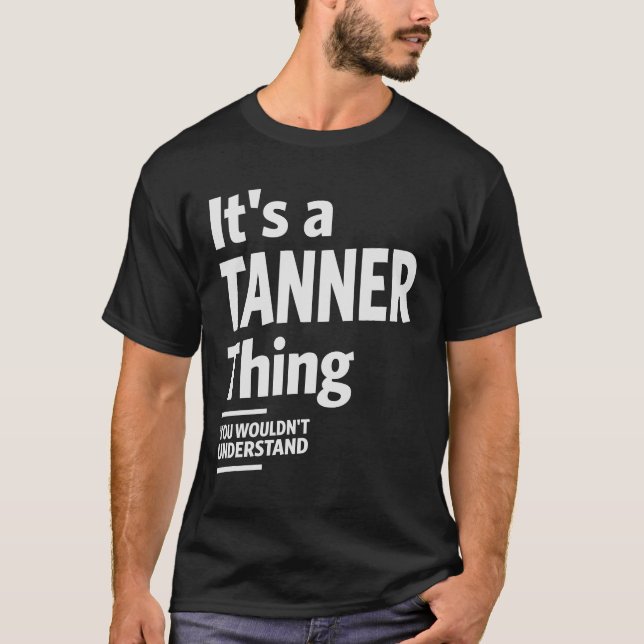 Det är en Tanner Sak, du skulle inte förstå T Shirt (Framsida)
