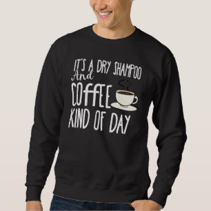 Det är en torr Shampoo och kaffe av daglig koffein Lång Ärmad Tröja