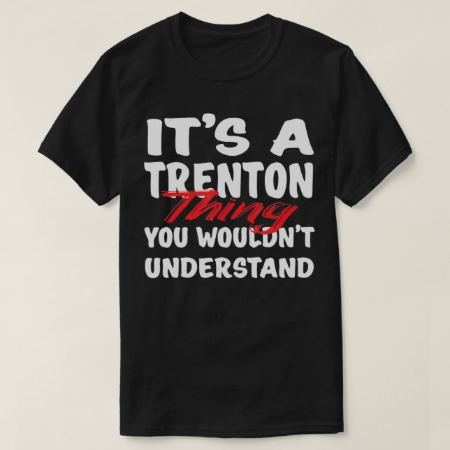 Det är en Trenton Sak du inte skulle förstå. T Shirt (Design framsida)