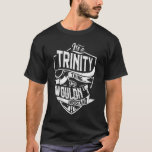 Det är en Trinity sak, du skulle inte förstå T Shirt<br><div class="desc">Om du är Trinity så är skjortan till dig,  det är en Trinity sak.. Du skulle inte förstå. Bästa gåva till dig och din familjemedlem (din son,  dotter,  Mon,  Pappa,  Grandpa,  Grandma,  Make,  Wife) på årsdag,  årsdag eller jul.</div>