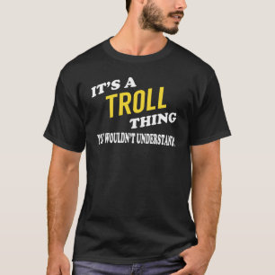Det är en TROLL Sak du inte skulle förstå T Shirt