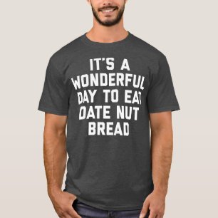 Det är en underbar dag att äta Nöt Bread Funny. T Shirt