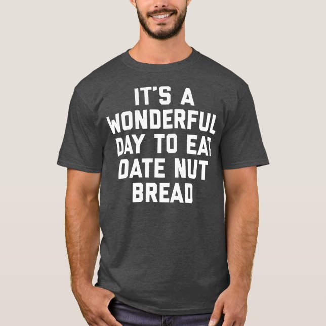 Det är en underbar dag att äta Nöt Bread Funny. T Shirt (Framsida)