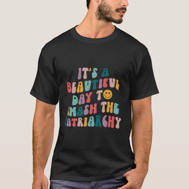 Det är en vacker dag att krossa patriarkatet Femin T Shirt (Framsida)