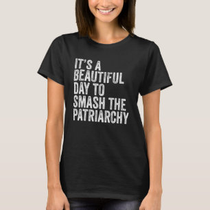 Det är en vacker dag att krossa patriarkatet Femin T Shirt