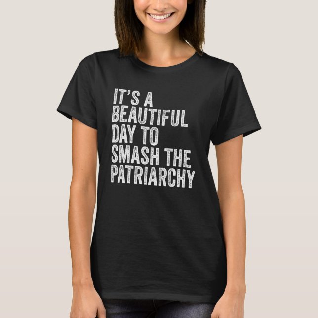 Det är en vacker dag att krossa patriarkatet Femin T Shirt (Framsida)
