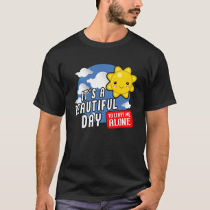 Det är en vacker dag att lämna mig ensam Sarcastic T Shirt
