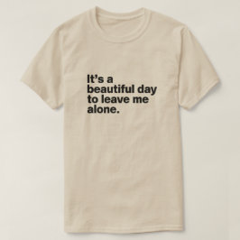 Det är en vacker dag att lämna mig ensam t shirt