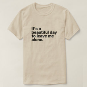 Det är en vacker dag att lämna mig ensam t shirt
