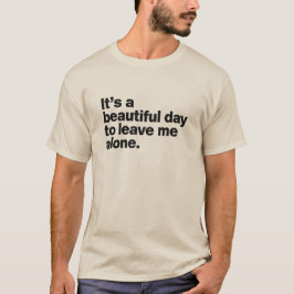 Det är en vacker dag att lämna mig ensam t shirt