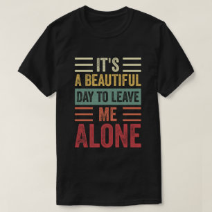 Det är en vacker dag att Lämna mig Ensam T Shirt