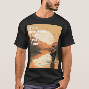 Det är en vacker dag att Lämna mig Ensam T Shirt