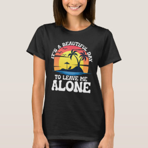 Det är en vacker dag att lämna mig ensamens strand t shirt