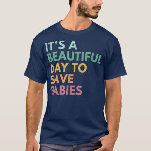 Det är en vacker dag för Spara Spädbarn, Pro Life T Shirt